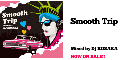 DJ KOSAKA Mix CD / Smooth Trip | NOW ON SALE!!