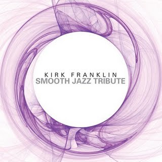 Kirk Franklin - Smooth Jazz Tribute
